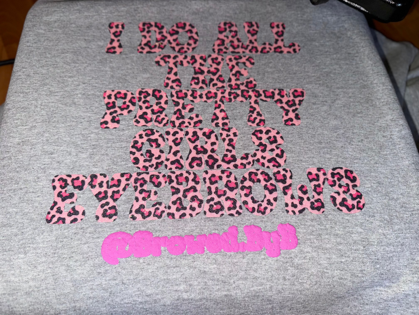 Grey Sweatshirt - Glitter Leopard + Pink Puff ("I DO ALL THE PRETTY GIRLS EYEBROWS @Browed.ByB")