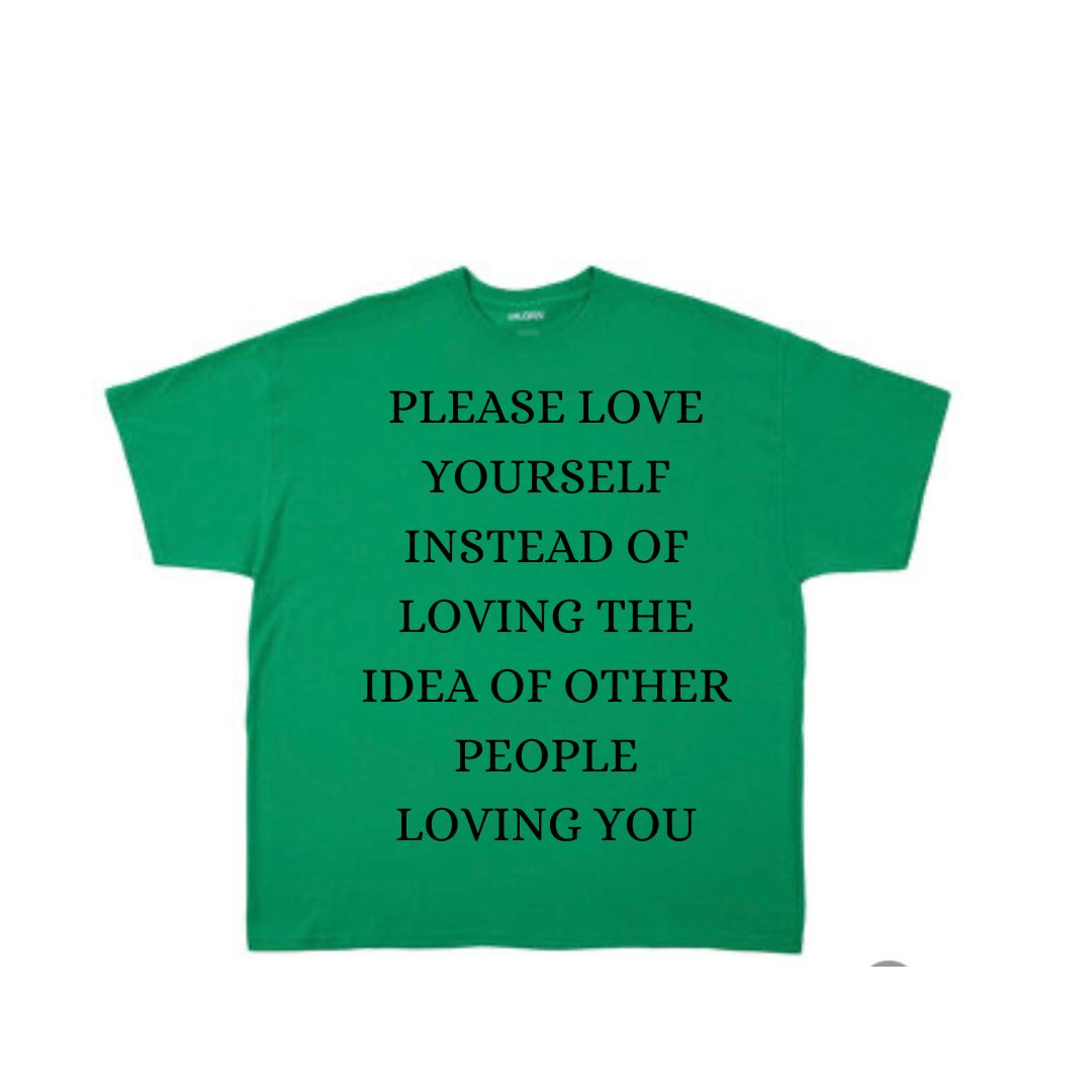 Love Yourself Instead (Green) T-Shirt