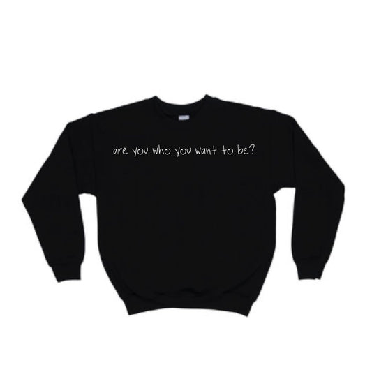 Are You Who You Want to Be? (Black) Crewneck Sweatshirt