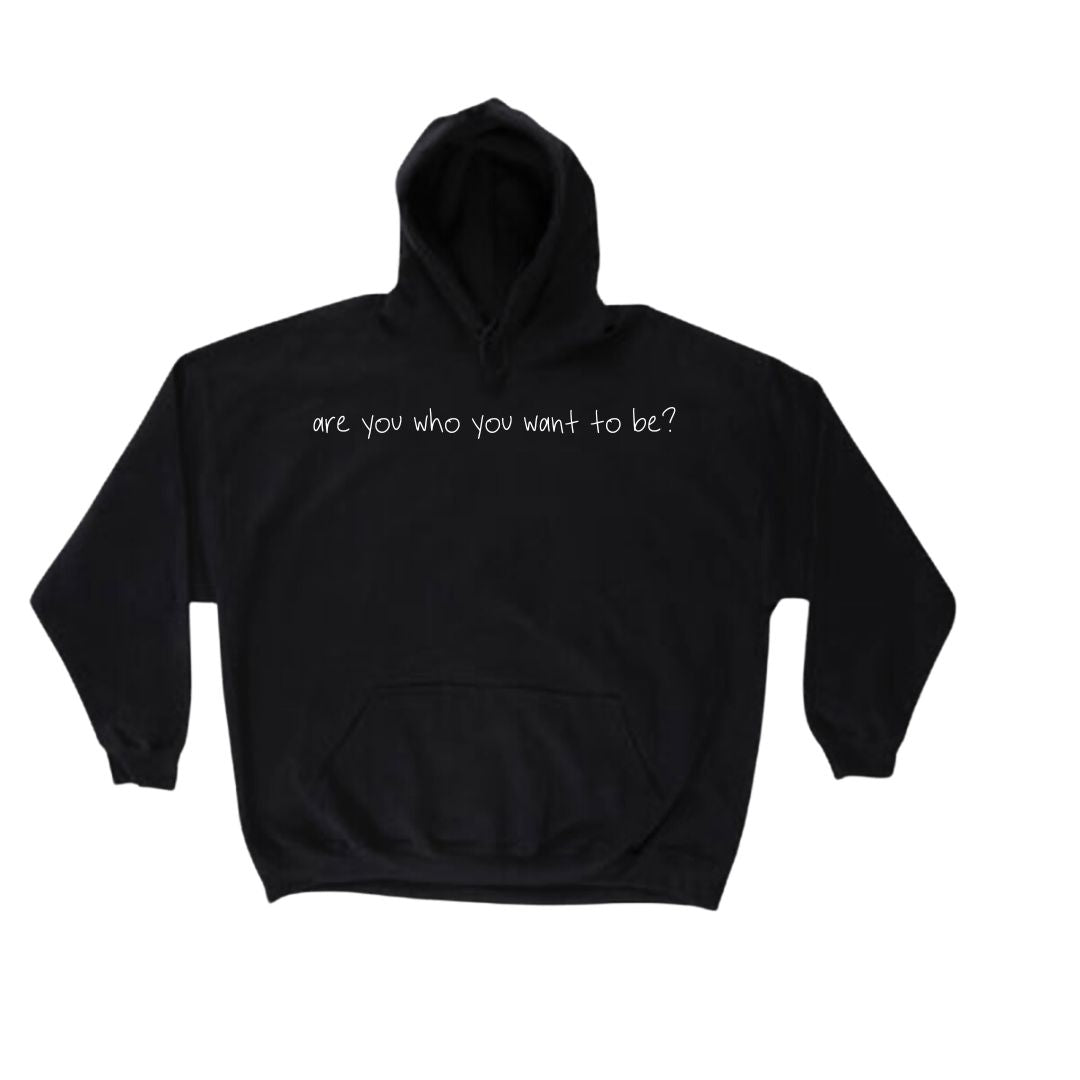 Who You Want to be (Black) Hoodie